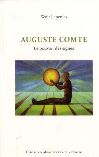 Couverture du livre « Auguste Comte ; le pouvoir des signes » de Wolf Lepenies aux éditions Maison Des Sciences De L'homme