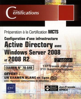 Couverture du livre « Windows Server 2008 et 2008 R2 ; examen MCTS 70-640 ; configuration d'une infrastructure Active Directory (2e édition) » de Jean-Francois Aprea aux éditions Eni