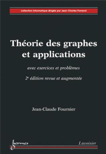 Couverture du livre « Théorie des graphes et applications avec exercices et problèmes (2° édition revue et augmentée) » de Jean-Claude Fournier aux éditions Hermes Science Publications