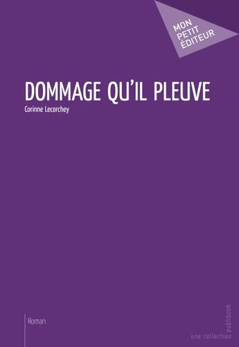 Couverture du livre « Dommage qu'il pleuve » de Corinne Lecorchey aux éditions Publibook