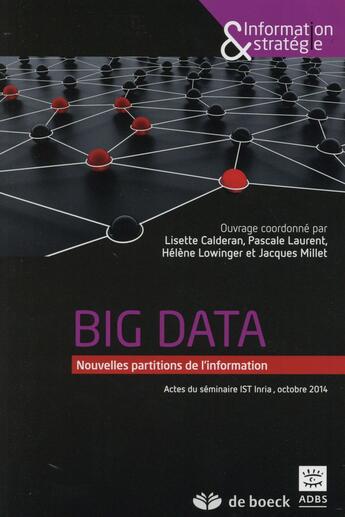 Couverture du livre « Big data : nouvelles partitions de l'information ; actes du colloque de l'INRIA, octobre 2014 » de  aux éditions De Boeck Superieur