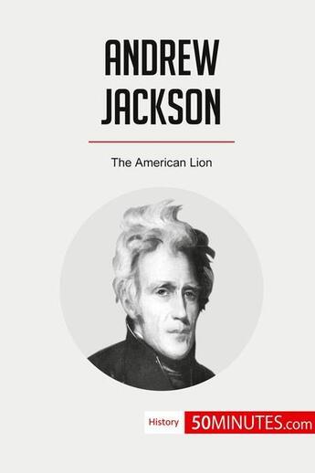 Couverture du livre « Andrew Jackson : the american lion » de  aux éditions 50minutes.com