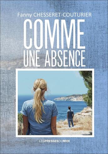 Couverture du livre « COMME UNE ABSENCE » de Fanny Chesseret-Couturier aux éditions Presses Du Midi