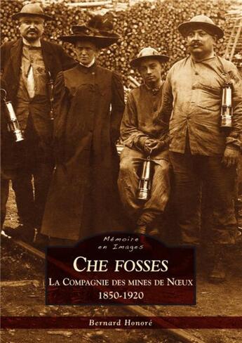 Couverture du livre « Che Fosses ; la compagnie des mines de Noeux (1850-1920) » de Bernard Honoré aux éditions Editions Sutton