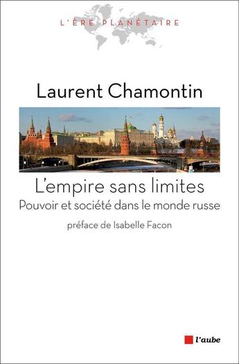 Couverture du livre « L'empire sans limites ; essai sur l'idée russe du pouvoir » de Laurent Chamontin aux éditions Editions De L'aube