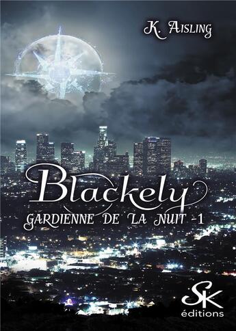 Couverture du livre « Blackely, gardienne de la nuit Tome 1 : la mort est une compagne fidèle » de K. Aisling aux éditions Sharon Kena