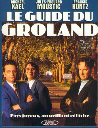 Couverture du livre « Le guide du Groland » de Francis Kuntz et Jules Edouard Moustic et Michael Kael aux éditions Michel Lafon