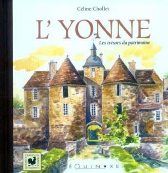 Couverture du livre « L'Yonne ; les trésors du patrimoine » de Celine Chollet aux éditions Equinoxe