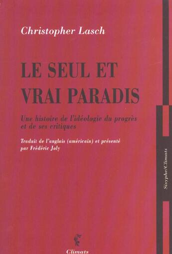 Couverture du livre « Seul et vrai paradis (le) - une histoire de l'ideologie du progres et de ses critiques » de Christopher Lasch aux éditions Climats