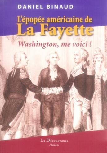 Couverture du livre « L'épopée américaine de la fayette ; washington, me voici ! » de Daniel Binaud aux éditions La Decouvrance