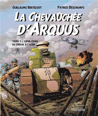 Couverture du livre « La chevauchée d'Arquus Tome 1 : 1898-1940, du cheval à l'acier » de Guillaume Berteloot et Patrick Deschamps aux éditions Triomphe