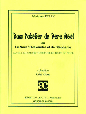 Couverture du livre « Dans l'atelier du Père Noël ou le Noël d'Alexandre et de Stéphanie » de Marianne Ferry aux éditions Art Et Comedie