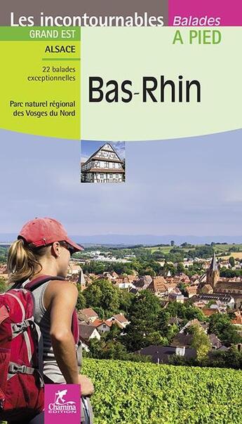 Couverture du livre « LES INCONTOURNABLES BALADES A PIED ; Bas-Rhin » de  aux éditions Chamina