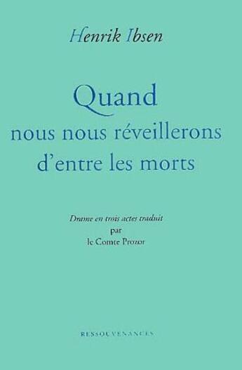 Couverture du livre « Quand nous nous réveillerons d'entre les morts ; drame en trois actes » de Henrik Ibsen aux éditions Ressouvenances