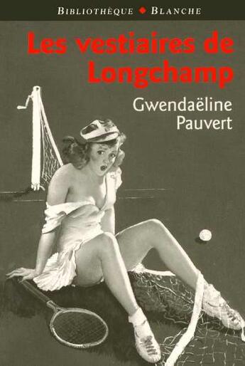 Couverture du livre « Les vestiaires de longchamp » de Gwendaeline Pauvert aux éditions Blanche