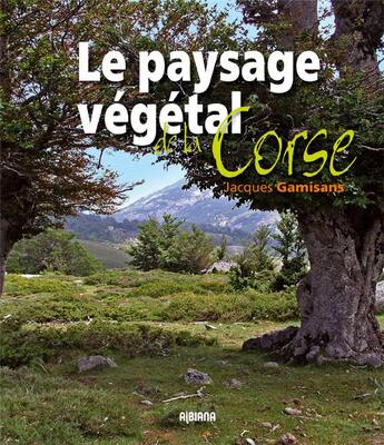 Couverture du livre « Le paysage végétal de la Corse » de Jacques Gamisans aux éditions Albiana