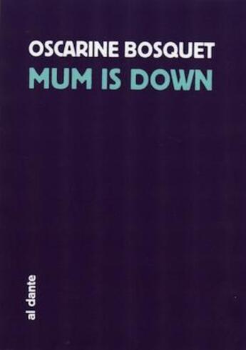 Couverture du livre « Mum is down » de Oscarine Bosquet aux éditions Al Dante