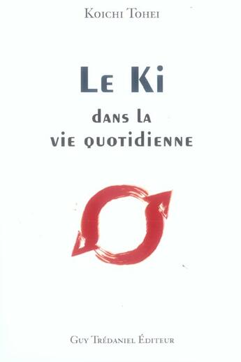 Couverture du livre « Le ki dans la vie quotidienne » de Tohei Koichi aux éditions Guy Trédaniel