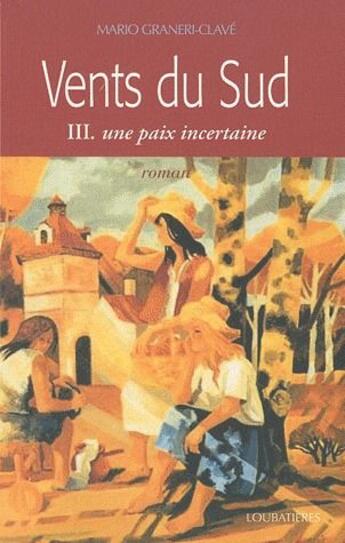 Couverture du livre « Vents du sud t.3 ; une paix incertaine » de Mario Graneri-Clave aux éditions Loubatieres