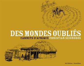 Couverture du livre « Des mondes oubliés ; carnets d'Afrique » de Christian Seignobos aux éditions Parentheses