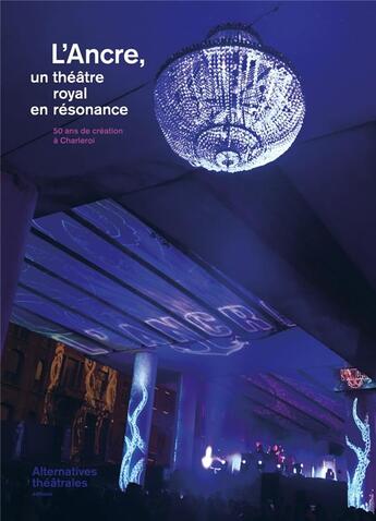 Couverture du livre « Alternatives theatrales l'ancre un theatre (royal) en resonance - septembre 2018 » de  aux éditions Alternatives Theatrales