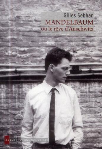 Couverture du livre « Mandelbaum ou le rêve d'Auschwitz » de Gilles Sebhan aux éditions Impressions Nouvelles