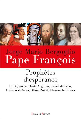 Couverture du livre « Prophètes d'espérance : Saint Jérôme, Dante Alighieri, Irénée de Lyon, François de Sales, Blaise Pascal, Thérèse de Lisieux » de Pape Francois aux éditions Parole Et Silence