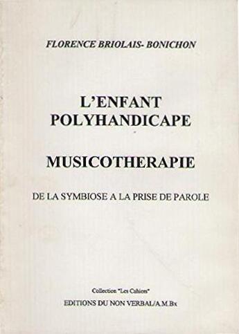 Couverture du livre « L'enfant polyhandicapé, musicothérapie ; de la symbiose à la prise de parole » de Florence Briolais-Bonichon aux éditions Non Verbal