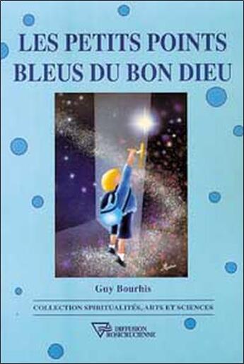 Couverture du livre « Petits points bleus du bon dieu » de Bourhis Guy aux éditions Diffusion Rosicrucienne