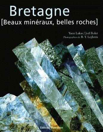 Couverture du livre « Bretagne : beaux mineraux belles roches » de Lukas/Rolet aux éditions Palantines