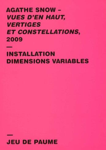 Couverture du livre « Vues d'en haut, vertiges et constellations, 2009 ; installation dimensions variables » de Agathe Snow aux éditions Jeu De Paume