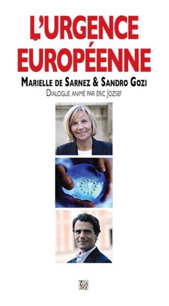 Couverture du livre « L'urgence européenne » de Eric Jozsef et Marielle De Sarnez et Sandro Gozi aux éditions Thaddee