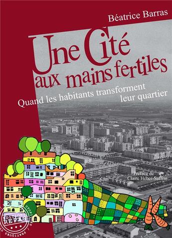 Couverture du livre « Une cité aux mains fertiles : quand les habitants transforment leur quartier » de Beatrice Barras aux éditions Repas
