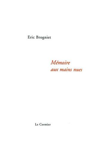 Couverture du livre « Mémoire aux mains nues » de Eric Brogniet aux éditions Cormier