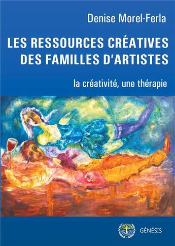 Couverture du livre « Les ressources créatrices des familles d'artistes » de Morel-Ferla Denise aux éditions Genesis Editions