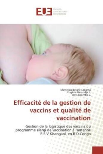 Couverture du livre « Efficacite de la gestion de vaccins et qualite de vaccination : Gestion de la logistique des vaccins du programme elargi de vaccination A l'antenne P.e.V Kisangani » de Labama, , Matthieu aux éditions Editions Universitaires Europeennes