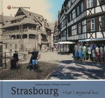 Couverture du livre « Strasbourg ; hier et aujourd'hui » de Christine Moser et Philippe Stirnweiss aux éditions Wartberg