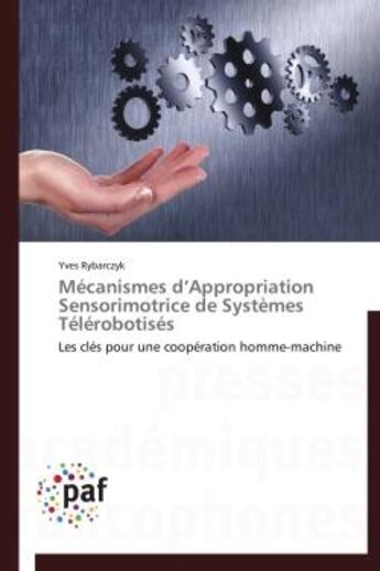 Couverture du livre « Mecanismes d appropriation sensorimotrice de systemes telerobotises » de Rybarczyk-Y aux éditions Presses Academiques Francophones