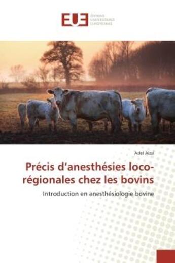 Couverture du livre « Precis d'anesthesies loco-regionales chez les bovins : Introduction en anesthesiologie bovine » de Adel Aissi aux éditions Editions Universitaires Europeennes