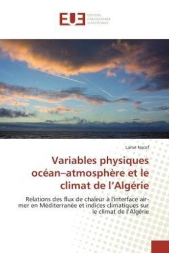 Couverture du livre « Variables physiques ocean-atmosphere et le climat de l'algerie - relations des flux de chaleur a l'i » de Nacef Lamri aux éditions Editions Universitaires Europeennes