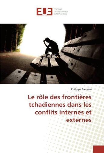 Couverture du livre « Le role des frontieres tchadiennes dans les conflits internes et externes » de Philippe Banyam aux éditions Editions Universitaires Europeennes