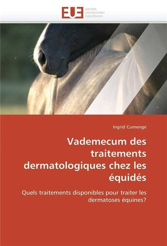 Couverture du livre « Vademecum des traitements dermatologiques chez les equides » de Cumenge Ingrid aux éditions Editions Universitaires Europeennes