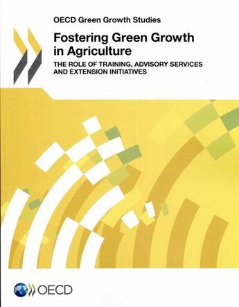 Couverture du livre « Fostering green growth in agriculture ; the role of training, advisory services and extension initiatives » de Ocde aux éditions Ocde