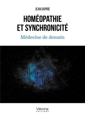 Couverture du livre « Homéopathie et synchronicité : médecine de demain » de Jean Dupire aux éditions Verone