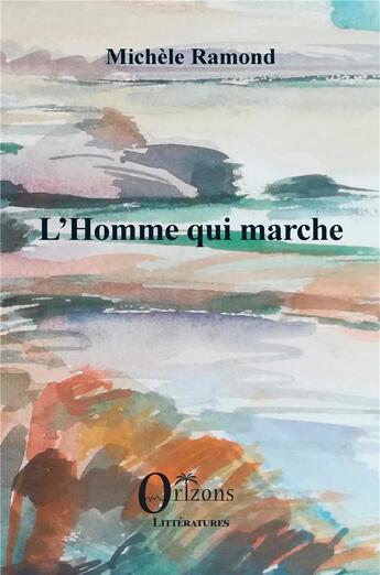 Couverture du livre « L'homme qui marche » de Michele Ramond aux éditions Orizons