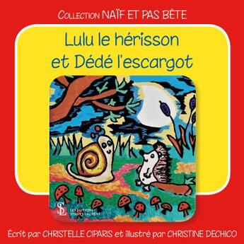 Couverture du livre « Lulu le herisson et dede l'escargot » de Ciparis/Dechico aux éditions Sydney Laurent