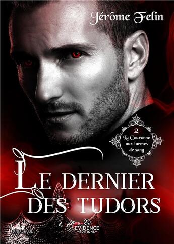 Couverture du livre « La Couronne aux larmes de sang tome 2 : Le dernier des Tudors » de Jérôme Felin aux éditions Evidence Editions