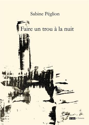 Couverture du livre « Faire un trou à la nuit » de Sabine Peglion aux éditions La Tete A L'envers