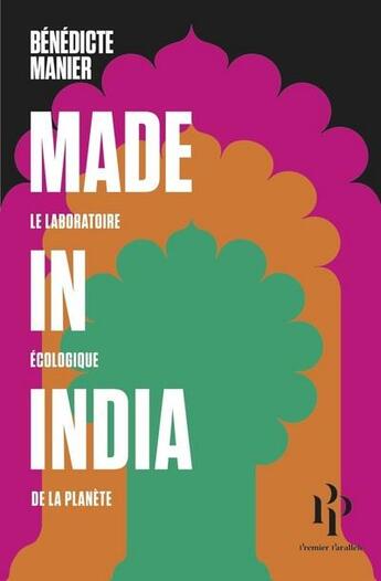 Couverture du livre « Made in India ; le laboratoire écologique de la planète » de Benedicte Manier aux éditions Premier Parallele