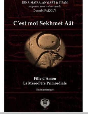 Couverture du livre « C'est moi Sekhmet Aât : Fille d'Amon, La Mère-Père Primordiale » de Doumbi Fakoly aux éditions Anyjart